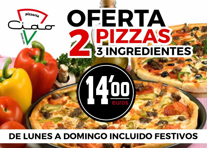 OFERTA PIZZAS CIAO Oferta 2 Pizzas en Dos Hermanas